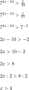 7^{2x-10}\frac{1}{49}\\\\7^{2x-10}\frac{1}{7^{2}}\\\\7^{2x-10}7^{-2}\\\\2x-10-2\\\\2x10-2\\\\2x8\\\\2x:28:2\\\\x4