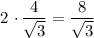 2 \ \cdotp \dfrac{4}{\sqrt{3}} = \dfrac{8}{\sqrt{3}}