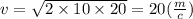 v = \sqrt{2 \times 10 \times 20} = 20( \frac{m}{c} )