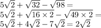 5 \sqrt{2} + \sqrt{32} - \sqrt{98} = \\ 5 \sqrt{2} + \sqrt{16 \times 2} - \sqrt{49 \times 2} = \\ 5 \sqrt{2} + 4 \sqrt{2} - 7 \sqrt{2} = 2 \sqrt{2}