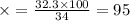 \times = \frac{32.3 \times 100}{34} = 95