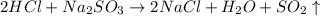 2HCl+Na_2SO_3\rightarrow 2NaCl+H_2O+SO_2\uparrow