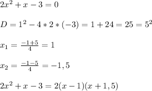 2x^{2}+x-3=0\\\\D=1^{2}-4*2*(-3)=1+24=25=5^{2}\\\\x_{1}=\frac{-1+5}{4}=1\\\\x_{2} =\frac{-1-5}{4}=-1,5\\\\2x^{2}+x-3=2(x-1)(x+1,5)