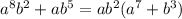 {a}^{8} {b}^{2} + a {b}^{5} = a {b}^{2} ( {a}^{7} + {b}^{3} )