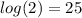 log(2) = 25