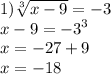 1)\sqrt[3]{x-9}=-3\\x-9={-3}^{3}\\x=-27+9\\x=-18