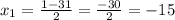 x_1=\frac{1-31}{2}=\frac{-30}{2}=-15