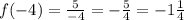 f(-4)=\frac{5}{-4}=-\frac{5}{4}=-1\frac{1}{4}