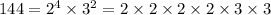 144 = 2 {}^{4} \times 3 {}^{2} = 2 \times 2 \times 2 \times 2 \times 3 \times 3