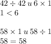 42 \div 42 \: u \: 6 \times 1 \\ 1 < 6 \\ \\ 58 \times 1 \: u \: 58 \div 1 \\ 58 = 58