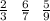 \frac{2}{3} \: \: \: \frac{6}{7} \: \: \: \frac{5}{9}