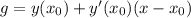 g = y(x_0) + y'(x_0)(x - x_0)