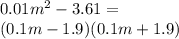 0.01 {m}^{2} - 3.61 = \\ (0.1m - 1.9)(0.1m + 1.9)