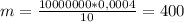 m=\frac{10000000*0,0004}{10}= 400