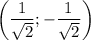 \left(\dfrac{1}{\sqrt{2}};-\dfrac{1}{\sqrt{2}}\right)