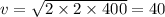 v = \sqrt{2 \times 2 \times 400} = 40