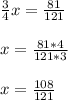 \frac{3}{4}x=\frac{81}{121} \\\\x=\frac{81*4}{121*3} \\\\x=\frac{108}{121}