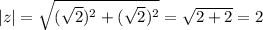 |z|=\sqrt{(\sqrt{2})^2+(\sqrt{2})^2}=\sqrt{2+2}=2