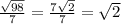 \frac{ \sqrt{98} }{7} = \frac{7 \sqrt{2} }{7} = \sqrt{2}