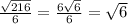 \frac{ \sqrt{216} }{6} = \frac{6 \sqrt{6} }{6 } = \sqrt{6}