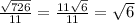 \frac{ \sqrt{726} }{11} = \frac{11 \sqrt{6} }{11} = \sqrt{6 }