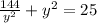 \frac{144}{y^{2} } +y^{2} =25\\