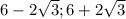 6-2\sqrt{3};6+2\sqrt{3}