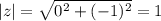 |z|=\sqrt{0^2+(-1)^2}=1