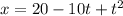 x = 20 - 10t + t ^{2}