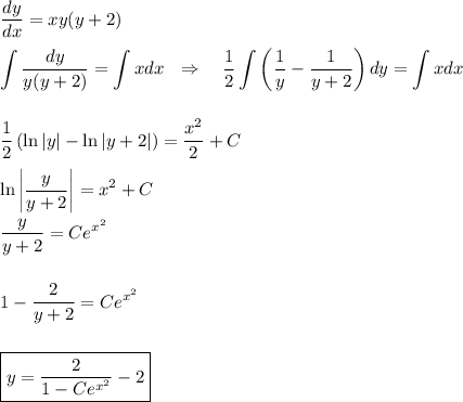 \dfrac{dy}{dx}=xy(y+2)\\ \\ \displaystyle \int \dfrac{dy}{y(y+2)}=\int xdx~~\Rightarrow~~~\dfrac{1}{2}\int \left(\dfrac{1}{y}-\dfrac{1}{y+2}\right)dy=\int xdx\\ \\ \\ \dfrac{1}{2}\left(\ln|y|-\ln|y+2|\right)=\dfrac{x^2}{2}+C\\ \\ \ln\bigg|\dfrac{y}{y+2}\bigg|=x^2+C\\ \\ \dfrac{y}{y+2}=Ce^{x^2}\\ \\ \\ 1-\dfrac{2}{y+2}=Ce^{x^2}\\ \\ \\ \boxed{y=\dfrac{2}{1-Ce^{x^2}}-2}