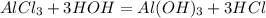 AlCl_{3} + 3HOH = Al(OH)_{3} + 3HCl