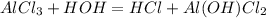 AlCl_{3} + HOH = HCl + Al(OH)Cl_{2}