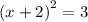 {(x + 2)}^{2} = 3