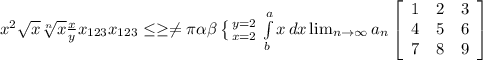 x^{2}\sqrt{x} \sqrt[n]{x} \frac{x}{y} x_{123} x_{123} \leq \geq \neq \pi \alpha \beta \left \{ {{y=2} \atop {x=2}} \right. \int\limits^a_b {x} \, dx \lim_{n \to \infty} a_n \left[\begin{array}{ccc}1&2&3\\4&5&6\\7&8&9\end{array}\right]