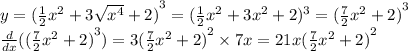 y = {( \frac{1}{2} {x}^{2} + 3 \sqrt{ {x}^{4} } + 2)}^{3 } = ( \frac{1}{2} {x}^{2} + 3 {x}^{2} + 2) ^{3} = {( \frac{7}{2} {x}^{2} + 2)}^{3} \\ \frac{d}{dx} ( {( \frac{7}{2} {x}^{2} + 2)}^{3} ) = 3{( \frac{7}{2} {x}^{2} + 2) }^{2} \times 7x = 21x{( \frac{7}{2} {x}^{2} + 2)}^{2}