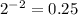 {2}^{ - 2} = 0.25