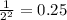 \frac{1}{ {2}^{2} } = 0.25