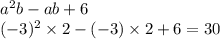 a {}^{2} b - ab + 6 \\ ( - 3) {}^{2} \times 2 - ( - 3) \times 2 + 6 = 30