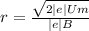 r =\frac{\sqrt{2|e|Um}}{|e|B}