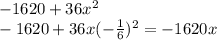 - 1620 + 36x {}^{2} \\ - 1620 + 36x( - \frac{1}{6} ) {}^{2} = - 1620x