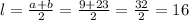 l = \frac{a +b }{2} = \frac{9 + 23}{2} = \frac{32}{2} = 16