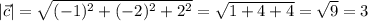 |\vec{c}|=\sqrt{(-1)^2+(-2)^2+2^2}=\sqrt{1+4+4}=\sqrt{9}= 3