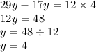 29y - 17y = 12 \times 4 \\ 12y = 48 \\ y = 48 \div 12 \\ y = 4