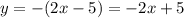 y = -(2x - 5) = -2x + 5