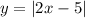 y = |2x - 5|