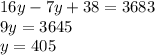 16y - 7y + 38 = 3683 \\ 9y = 3645 \\ y = 405