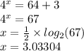 4 {}^{x} = 64 + 3 \\ 4 {}^{x} = 67 \\ x = \frac{1}{2} \times log_{2}(67) \\ x = 3.03304