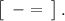 \left[\begin{array}{ccc}-=\end{array}\right] .