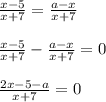 \frac{x - 5}{x + 7} = \frac{a - x}{x + 7} \\ \\ \frac{x - 5}{x + 7} - \frac{a - x}{x + 7} = 0 \\ \\ \frac{2x - 5 - a}{x + 7} = 0 \\