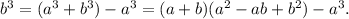 b^3=(a^3+b^3)-a^3=(a+b)(a^2-ab+b^2)-a^3.